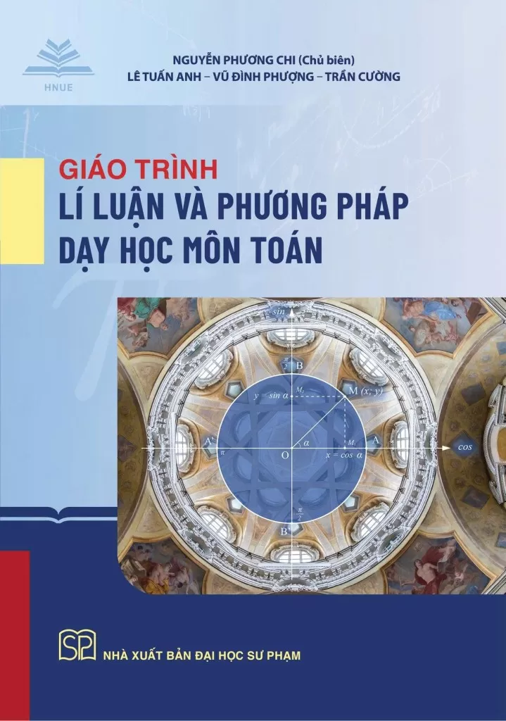 GIÁO TRÌNH LÍ LUẬN VÀ PHƯƠNG PHÁP DẠY HỌC MÔN TOÁN (Sách dành cho Giáo viên đang giảng dạy môn Toán tại các trường phổ thông, Sinh viên sư phạm chuyên ngành Sư phạm Toán…)